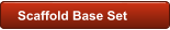 Scaffold Base Set