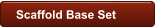Scaffold Base Set