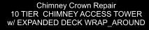 Chimney Crown Repair 10 TIER  CHIMNEY ACCESS TOWER w/ EXPANDED DECK WRAP_AROUND
