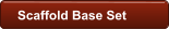 Scaffold Base Set