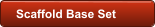 Scaffold Base Set